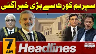 Supreme Court Say Bari Khabar | News Headlines 7 AM |16 Feb 2024 | Express News