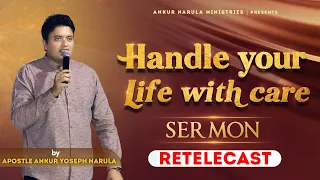 HANDLE YOUR LIFE WITH CARE (RETELECAST) || Sermon By APOSTLE ANKUR YOSEPH NARULA JI