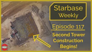 Starbase Weekly, Ep.117: Second Launch Tower Construction Begins!