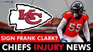 Kansas City Chiefs SIGNING Frank Clark After Release From Broncos? + Justin Watson Injury News