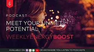 Meet Your Unmet Potential | Weekly Energy Boost