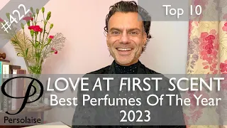 Top 10 Best Perfumes Of 2023 on Persolaise Love At First Scent episode 422