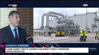 TÜRKİYE AZERBAYCAN ENERJİ FORUMU -AVRASYA GÜNDEMİ