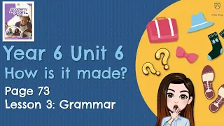 【Year 6 Academy Stars】Unit 6 | How is it made? | Lesson 3 | Grammar | Page 73