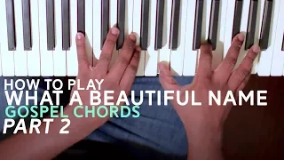 How to Play What a Beautiful Name - Hillsong (Gospel Chords) | Piano Tutorial Part 2