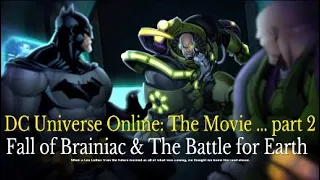 DC Universe Online The Movie: part 2 & the Battle for Earth cutscenes