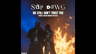 (free) Future x Metro Boomin Type Beat - Sup Dawg | We Still Don't Trust You