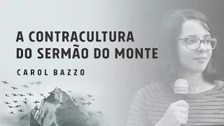 A Contracultura do Sermão do Monte (1 de 3) | Carol Bazzo | Escola Ministério Impacto 2017