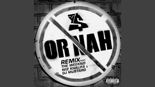 Or Nah (feat. The Weeknd, Wiz Khalifa & DJ Mustard) (Remix)