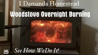 How to load your Wood Stove for a long overnight burn!