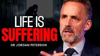 Life is Suffering, So Get Your Act Together - Dr Jordan Peterson