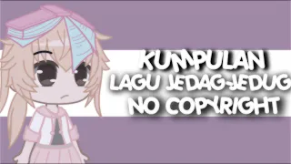 𓏲𖧧 Kumpulan lagu Jedag-jedug no copyright 𓏲ָ ໋᳝݊·⨳⃨᭝ Gacha Indonesia