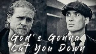 "GOD'S GONNA CUT YOU DOWN" | Sons of Anarchy & Peaky Blinders