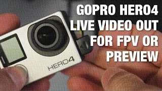 GoPro Hero 3+ and GoPro Hero4 Live Video Out for FPV or Preview