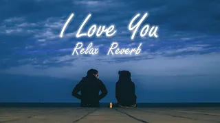 I Love You (slowed+reverb) | Bodyguard | Relax Reverb