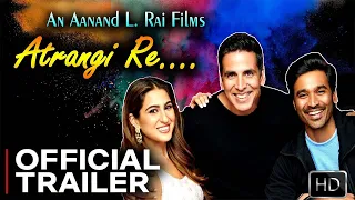 Atrangi Re | Official Trailer | Aanand L Rai | AR Rahman | Akshay Kumar, Sara Ali Khan, Dhanush