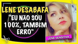 LENE DESABAFA “EU NÃO SOU 100% TAMBÉM ERRO” LENE SENSITIVA