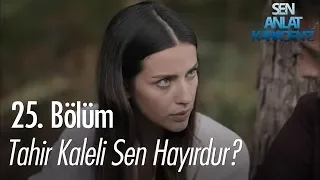 Tahir Kaleli sen hayırdur? - Sen Anlat Karadeniz 25. Bölüm