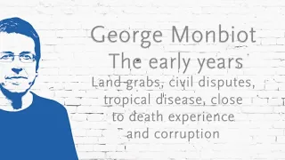 George Monbiot - The early years - Land rights, political unrest, close to death experience