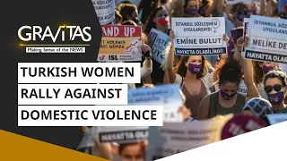 Gravitas: Turkish women rally against domestic violence