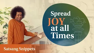 Spread Joy at All Times | Satsang Snippets | Prasanthi Nilayam