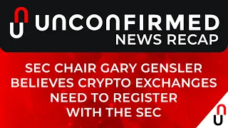 Crypto News Recap - SEC Chair Gary Gensler Believes Crypto Exchanges Need to Register With the SEC