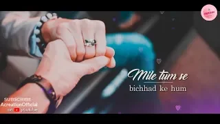 Mile Tum Se Bichad Kar Hum | Love | Whatsapp Status Video | A Creation