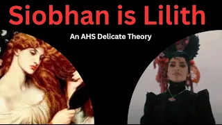 Siobhan is Lilith! - An AHS Delicate Theory