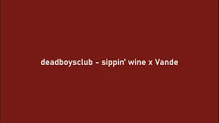 deadboysclub - sippin' wine x vande (Lyrics)