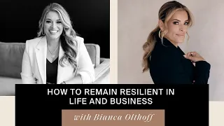 How to Remain Resilient in Life and Business with Bianca Olthoff