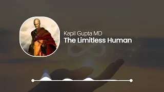 The Limitless Human - Kapil Gupta Solo Podcast