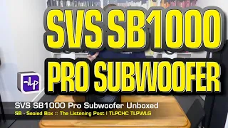 SVS SB-1000 Pro Subwoofer Unboxed | The Listening Post | TLPCHC TLPWLG