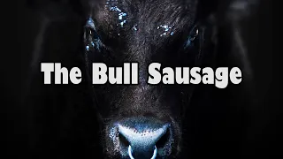 The Bull Sausage (parents, maybe don't show your kids this one)