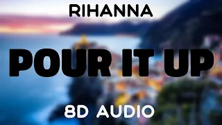 Rihanna - Pour It Up [8D AUDIO]