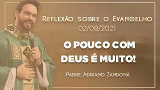 Deus transforma o que ofertamos a Ele | 02/08/2021 | Mt 14,13-21 | Padre Adriano Zandoná