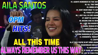 NONSTOP 2023 AILA SANTOS 💖 Always Remember Us This Way,  All This Time | Playlist Album