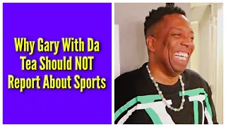 Why Gary With Da Tea Should NOT Report About Sports