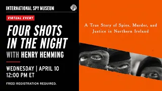 Four Shots in the Night: A True Story of Spies, Murder & Justice in Ireland with Henry Hemming