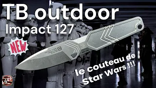 TB outdoor "Impact127" : un couteau fixe français avec un look futuriste digne de Star Wars !!!