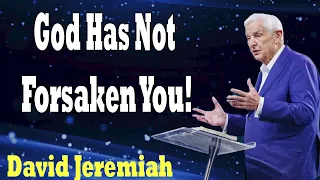 God Has Not Forsaken You!   Dr David Jeremiah Full Sermons 2024