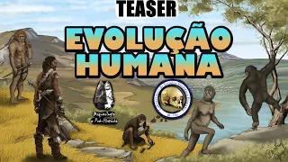 Teaser: Série Evolução Humana