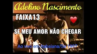 Adelino Nascimento - Se meu amor não chegar ao vivo em Itabaiana/Se 1997