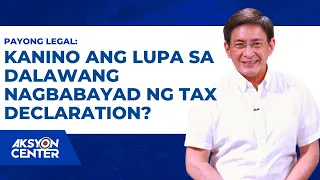 Legal Advice: Kanino ang Lupa sa dalawang nagbabayad ng Tax Declaration