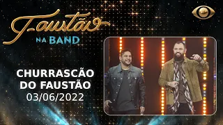 FAUSTÃO NA BAND - CHURRASCÃO DO FAUSTÃO - 03/06/2022 - PROGRAMA COMPLETO