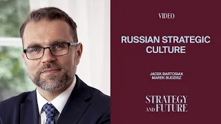 Jacek Bartosiak and Marek Budzisz debate the Russian strategic culture and Russian way of war.