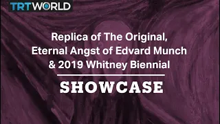 Eternal Angst of Edvard Munch, Replica of The Original & 2019 Whitney Biennial | Showcase Special