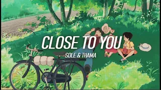 SOLE & Thama - Close To You (Why do birds suddenly appear Every time you are near)(Lyrics)