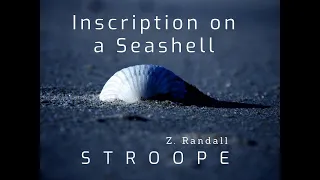 INSCRIPTION ON A SEASHELL (Z. RANDALL STROOPE)