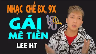 GÁI MÊ TIỀN - LEE HT [ NHẠC CHẾ 8X, 9X - Độc lạ Không Đụng Hàng ]