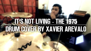 It's Not Living (If It's Not With You) - The 1975 | Drum Cover by Xavier Arevalo